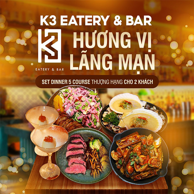 K3 Eatery & Bar - Set Dinner Thượng Hạng Cho 2 Người