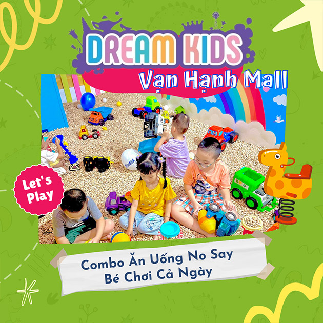 Dream Kids Vạn Hạnh Mall - Combo Ăn Uống No Say, Bé Chơi Cả Ngày