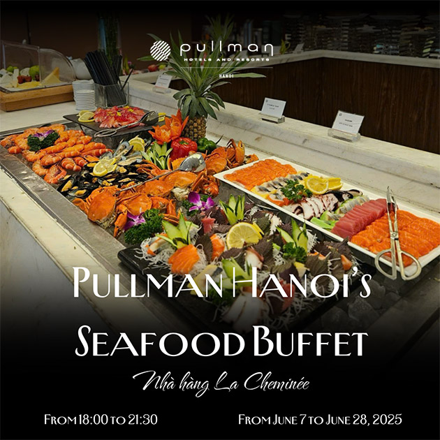 Pullman - Buffet Hải Sản Tối Thứ 7 Đẳng Cấp Quốc Tế