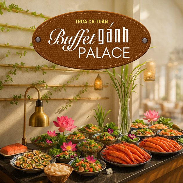 Buffet Gánh Palace Nguyễn Huệ - Hải Sản 3 Miền - Trưa Cả Tuần