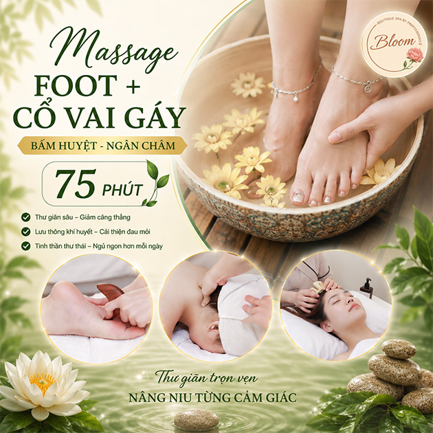 Bloom Spa - Massage Foot + Cổ Vai Gáy - Bấm Huyệt - Ngân Châm 75'