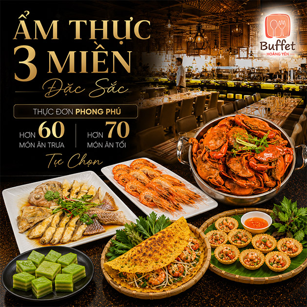 Hoàng Yến Buffet - Ẩm Thực 3 Miền Đặc Sắc