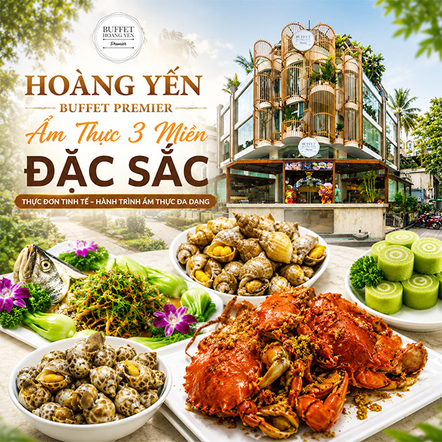 Hoàng Yến Buffet Premier - Ẩm Thực 3 Miền Đặc Sắc