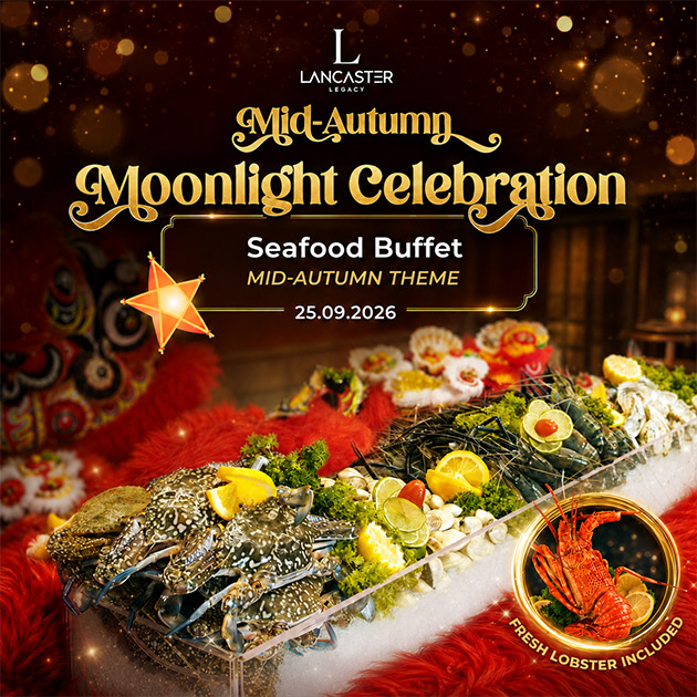 Lancaster Legacy - Buffet Hải Sản Tôm Hùm - Đêm Hội Trăng Rằm